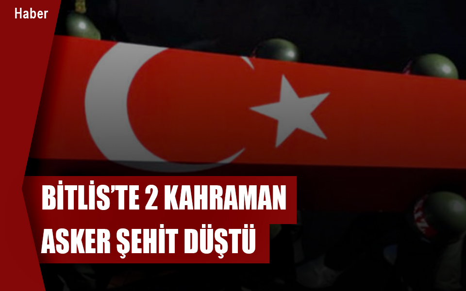 54884Bitlis’te 2 kahraman asker şehit düştü.jpg